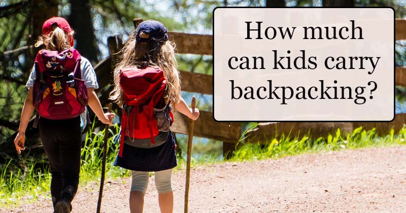 how much weight can kids carry backpacking and hiking